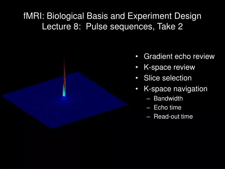fmri biological basis and experiment design lecture 8 pulse sequences take 2