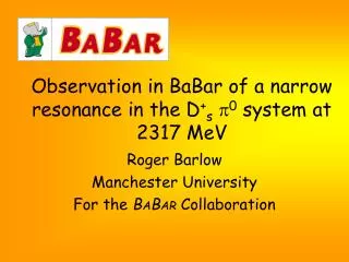 Observation in BaBar of a narrow resonance in the D + s p 0 system at 2317 MeV