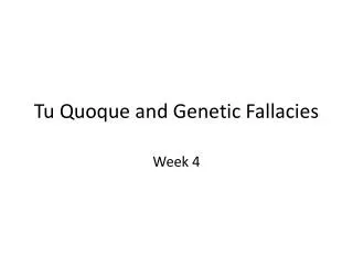 Tu Quoque and Genetic Fallacies