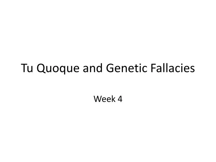 tu quoque and genetic fallacies
