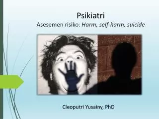 Psikiatri Asesemen risiko : Harm, self-harm, suicide