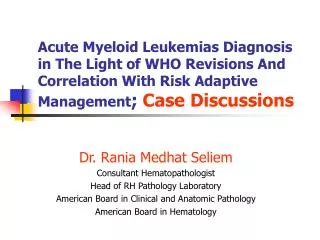 Dr. Rania Medhat Seliem Consultant Hematopathologist Head of RH Pathology Laboratory