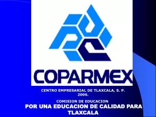 CENTRO EMPRESARIAL DE TLAXCALA, S. P. 200 6. COMISION DE EDUCACION 