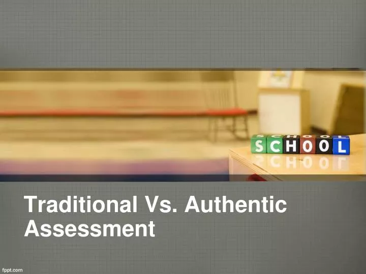 traditional vs authentic assessment