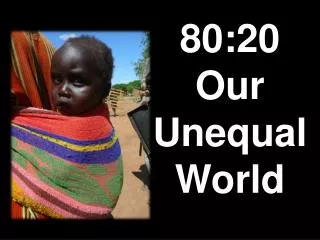 80:20 Our Unequal World