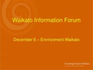 Waikato Information Forum December 6 – Environment Waikato