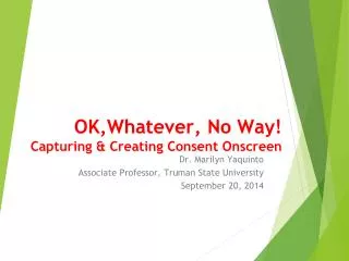 OK,Whatever, No Way! Capturing &amp; Creating Consent Onscreen