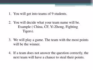 You will get into teams of 9 students. You will decide what your team name will be.