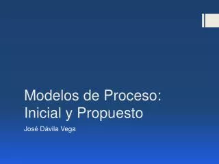 Modelos de Proceso: Inicial y Propuesto