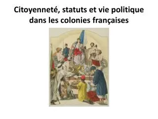 Citoyenneté, statuts et vie politique dans les colonies françaises