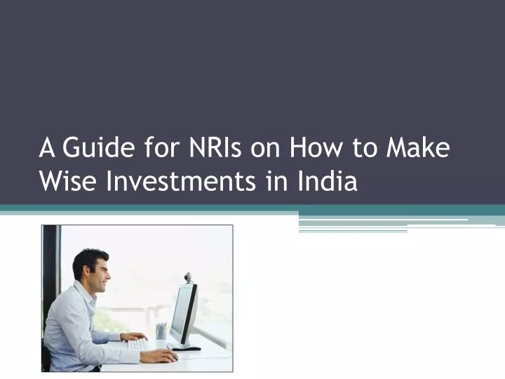 a guide for nris on how to make wise investments in india