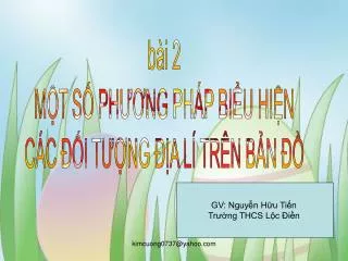 bài 2 MỘT SỐ PHƯƠNG PHÁP BIỂU HIỆN CÁC ĐỐI TƯỢNG ĐỊA LÍ TRÊN BẢN ĐỒ