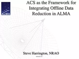 ACS as the Framework for Integrating Offline Data Reduction in ALMA