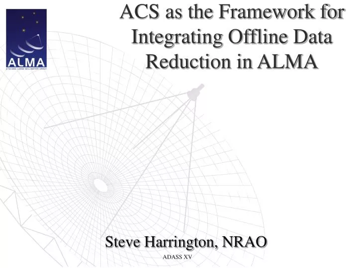 acs as the framework for integrating offline data reduction in alma