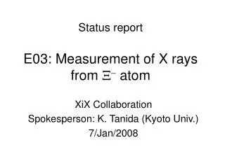 Status report E03: Measurement of X rays from X - atom