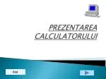 PREZENTAREA CALCULATORULUI - slide 1