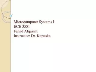 Microcomputer Systems I ECE 3551 Fahad Alqasim Instructor: Dr. Kepuska