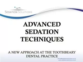 ADVANCED SEDATION TECHNIQUES A NEW APPROACH AT THE TOOTHBEARY DENTAL PRACTICE