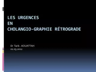 Les Urgences en Cholangio-graphie rétrograde
