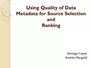 Using Quality of Data Metadata for Source Selection and Ranking