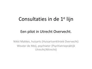 Consultaties in de 1 e lijn Een pilot in Utrecht Overvecht.