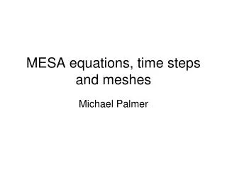 MESA equations, time steps and meshes