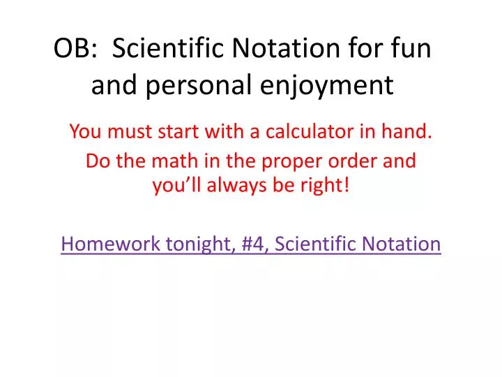ob scientific notation for fun and personal enjoyment