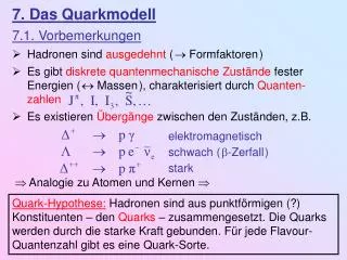 7. Das Quarkmodell 7.1. Vorbemerkungen Hadronen sind ausgedehnt (  Formfaktoren )