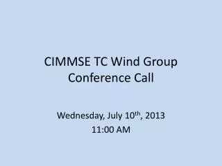 CIMMSE TC Wind Group Conference Call