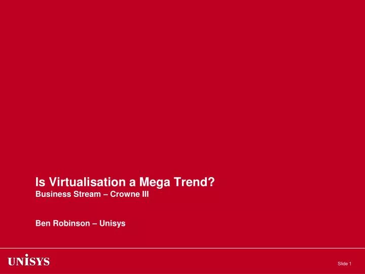 is virtualisation a mega trend business stream crowne iii ben robinson unisys