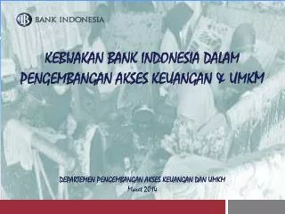 K EBIJAKAN BANK INDONESIA DALAM PENGEMBANGAN AKSES KEUANGAN &amp; UMK M