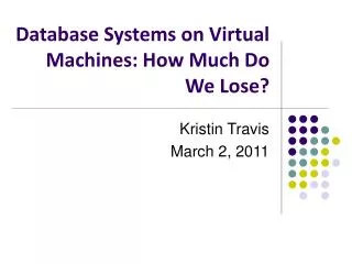 Database Systems on Virtual Machines: How Much Do We Lose?