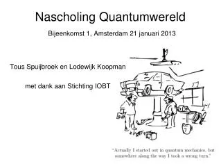 Nascholing Quantumwereld Bijeenkomst 1, Amsterdam 21 januari 2013