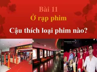 Bài 11 Ở rạp phim Cậu thích loại phim nào ?