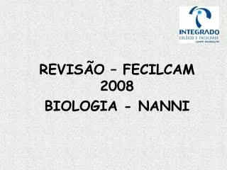REVISÃO – FECILCAM 2008 BIOLOGIA - NANNI
