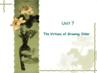Unit 7 The Virtues of Growing Older