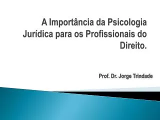 A Importância da Psicologia Jurídica para os Profissionais do Direito.