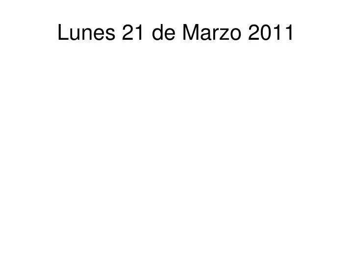 lunes 21 de marzo 2011