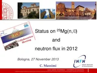 Status on 25 Mg(n, γ ) and neutron flux in 2012 Bologna, 27 November 2013