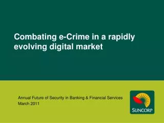 Combating e-Crime in a rapidly evolving digital market
