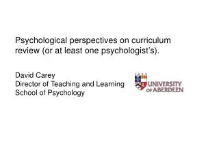Psychological perspectives on curriculum review (or at least one psychologist’s). David Carey