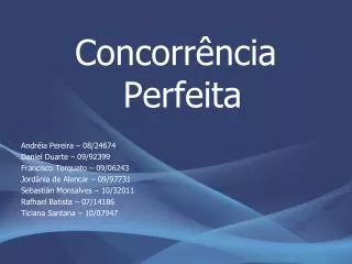 Concorrência Perfeita Andréia Pereira – 08/24674 Daniel Duarte – 09/92399