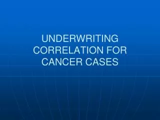 UNDERWRITING CORRELATION FOR CANCER CASES