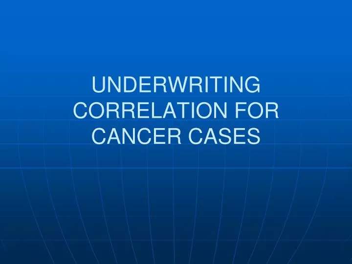 underwriting correlation for cancer cases