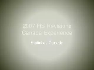 2007 HS Revisions Canada Experience