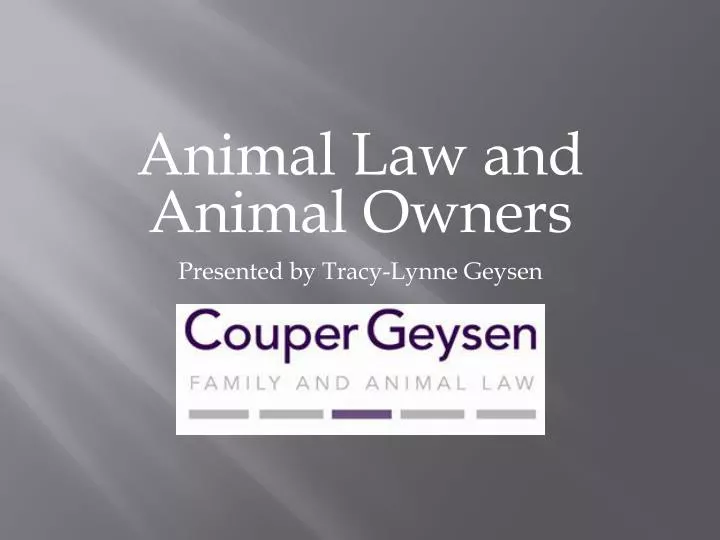 animal law and animal owners presented by tracy lynne geysen