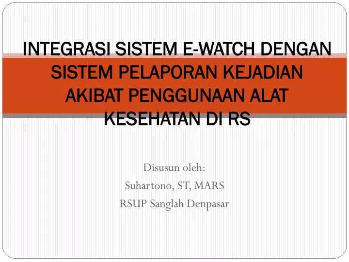 integrasi sistem e watch dengan sistem pelaporan kejadian akibat penggunaan alat kesehatan di rs