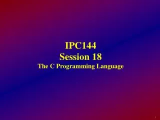 IPC144 Session 18 The C Programming Language
