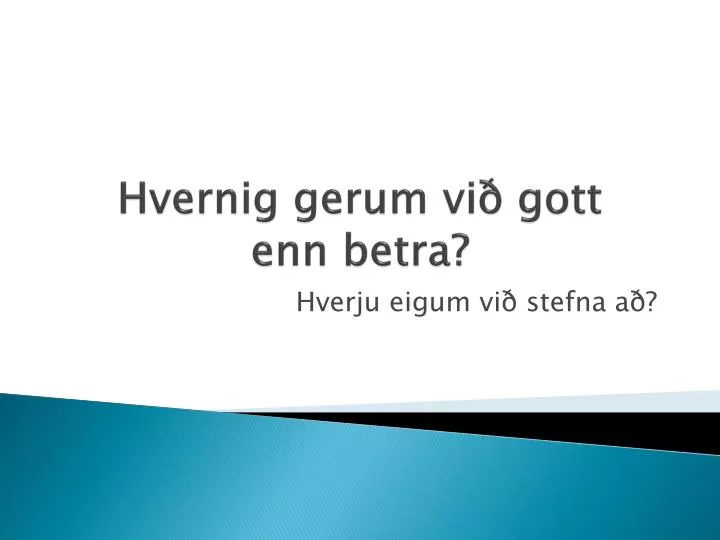 hvernig gerum vi gott enn betra