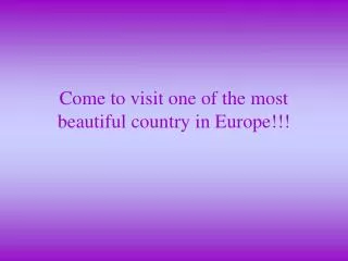 Come to visit one of the most beautiful country in Europe !!!